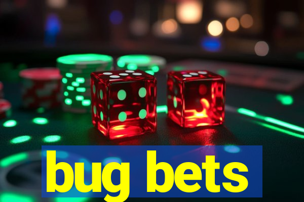 bug bets